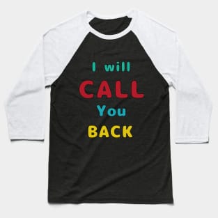 I Will Call You Back Baseball T-Shirt